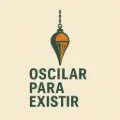 Oscilar para existir